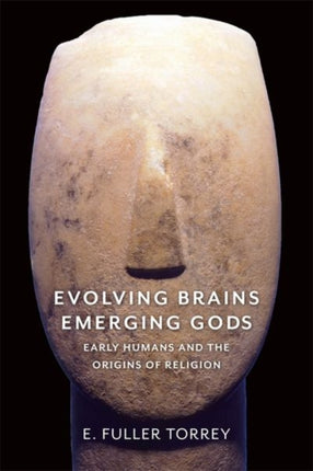 Evolving Brains Emerging Gods  Early Humans and