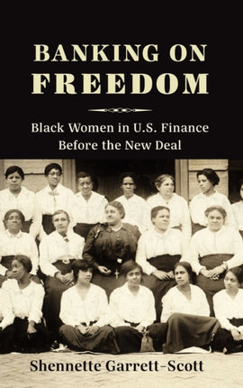 Banking on Freedom: Black Women in U.S. Finance Before the New Deal