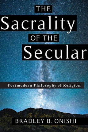 The Sacrality of the Secular: Postmodern Philosophy of Religion