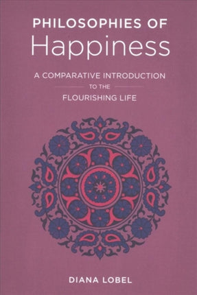 Philosophies of Happiness: A Comparative Introduction to the Flourishing Life