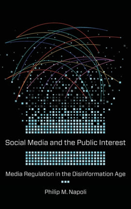 Social Media and the Public Interest: Media Regulation in the Disinformation Age