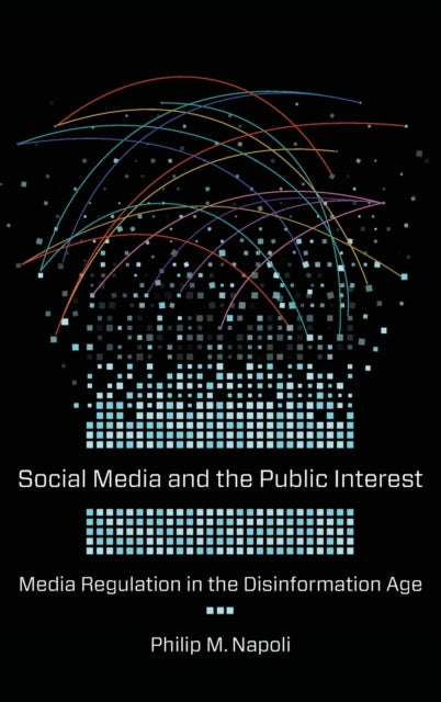 Social Media and the Public Interest: Media Regulation in the Disinformation Age