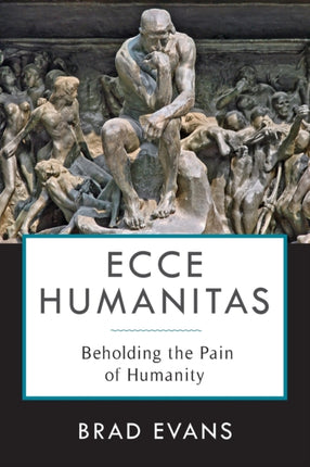 Ecce Humanitas: Beholding the Pain of Humanity