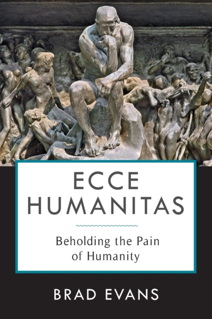 Ecce Humanitas: Beholding the Pain of Humanity