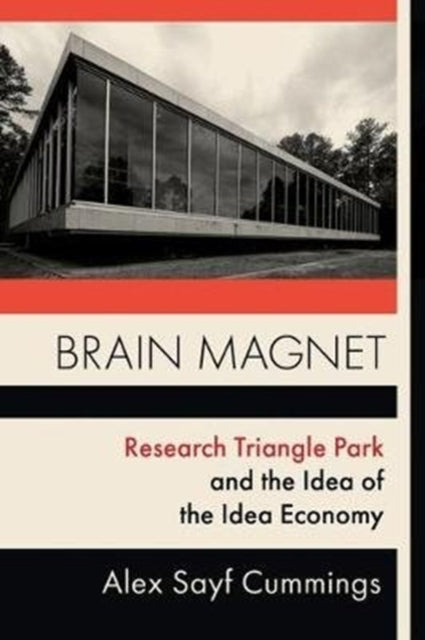 Brain Magnet: Research Triangle Park and the Idea of the Idea Economy