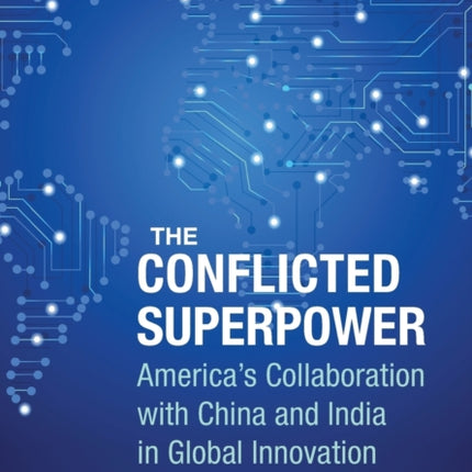 The Conflicted Superpower: America’s Collaboration with China and India in Global Innovation