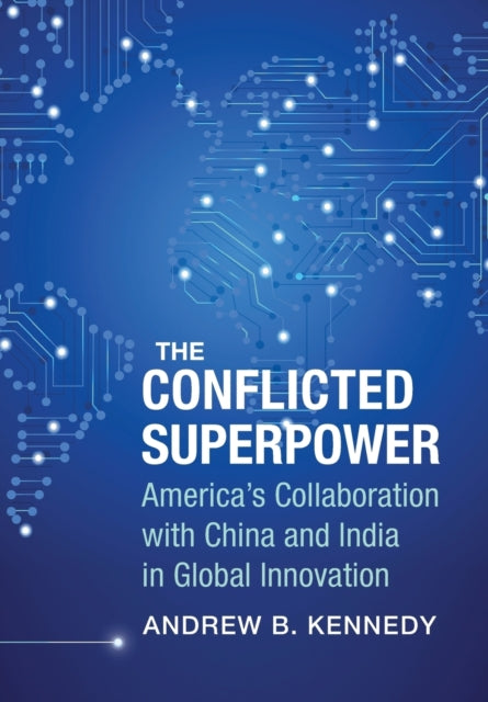 The Conflicted Superpower: America’s Collaboration with China and India in Global Innovation