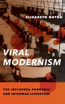 Viral Modernism: The Influenza Pandemic and Interwar Literature