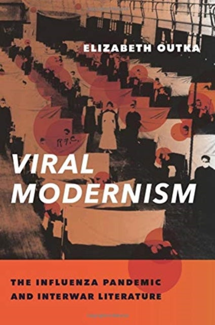 Viral Modernism: The Influenza Pandemic and Interwar Literature