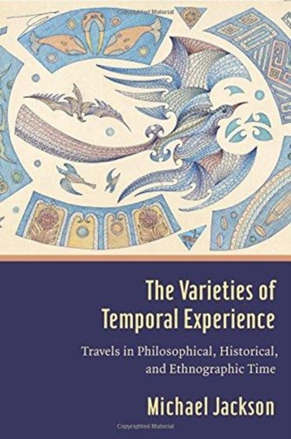 The Varieties of Temporal Experience: Travels in Philosophical, Historical, and Ethnographic Time