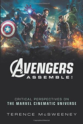 Avengers Assemble!: Critical Perspectives on the Marvel Cinematic Universe