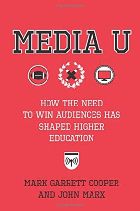 Media U: How the Need to Win Audiences Has Shaped Higher Education