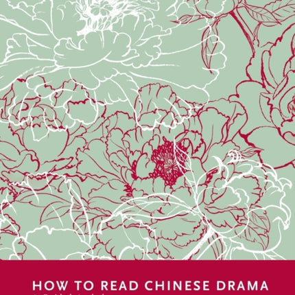 How to Read Chinese Drama: A Guided Anthology