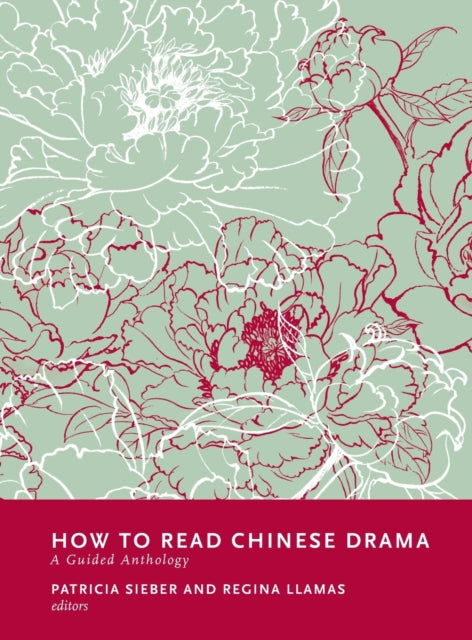 How to Read Chinese Drama: A Guided Anthology