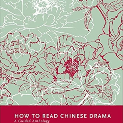 How to Read Chinese Drama: A Guided Anthology