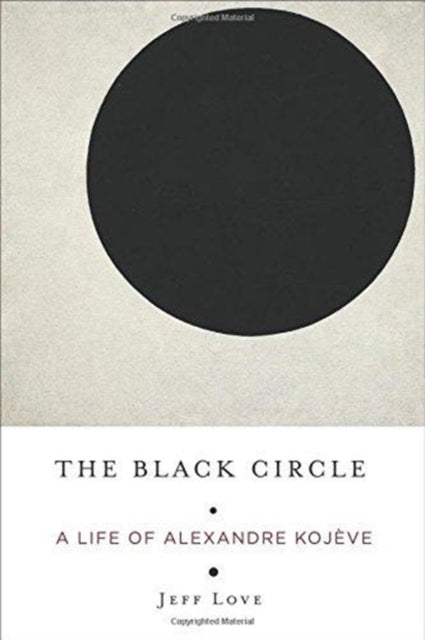 The Black Circle  A Life of Alexandre Koj232ve