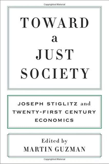 Toward a Just Society: Joseph Stiglitz and Twenty-First Century Economics