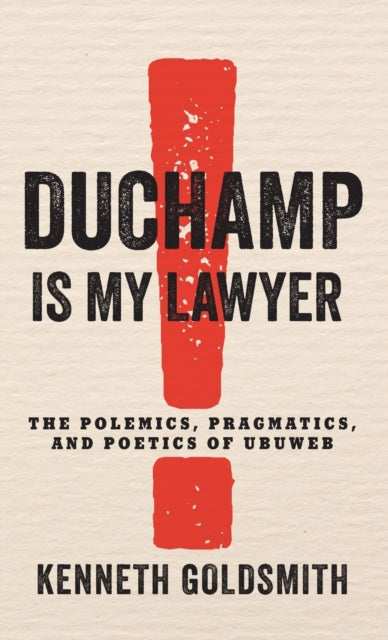 Duchamp Is My Lawyer: The Polemics, Pragmatics, and Poetics of UbuWeb