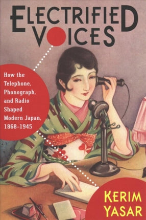 Electrified Voices: How the Telephone, Phonograph, and Radio Shaped Modern Japan, 1868–1945