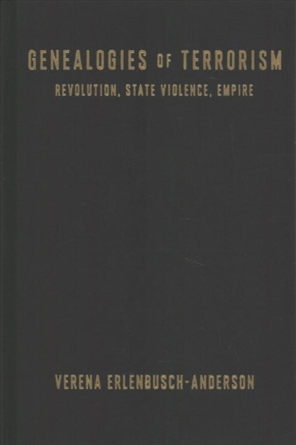 Genealogies of Terrorism: Revolution, State Violence, Empire