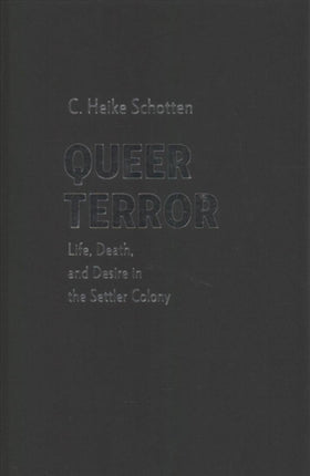 Queer Terror: Life, Death, and Desire in the Settler Colony