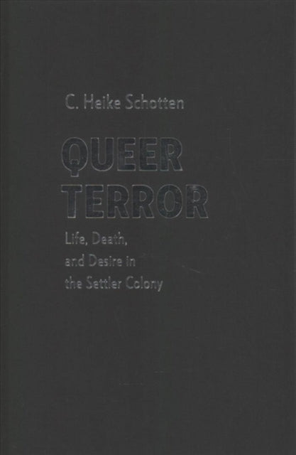 Queer Terror: Life, Death, and Desire in the Settler Colony