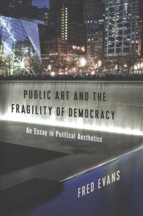 Public Art and the Fragility of Democracy: An Essay in Political Aesthetics