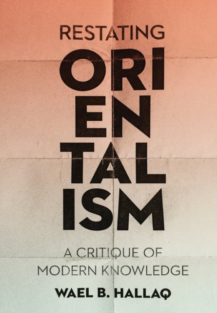 Restating Orientalism: A Critique of Modern Knowledge