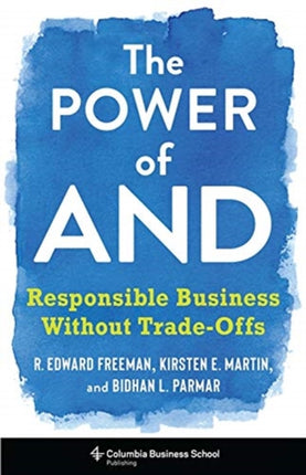 The Power of And: Responsible Business Without Trade-Offs