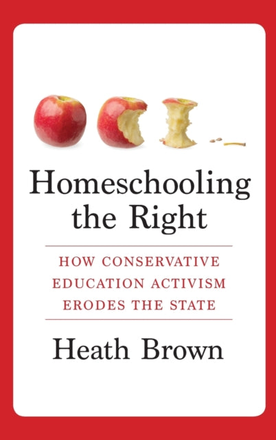 Homeschooling the Right: How Conservative Education Activism Erodes the State