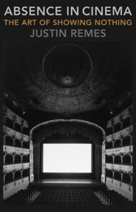 Absence in Cinema The Art of Showing Nothing Film