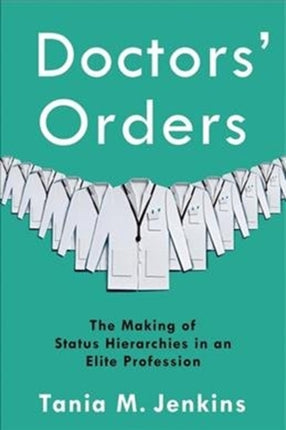 Doctors' Orders: The Making of Status Hierarchies in an Elite Profession