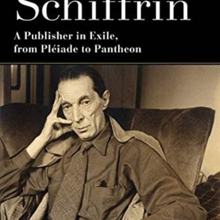 Jacques Schiffrin: A Publisher in Exile, from Pléiade to Pantheon