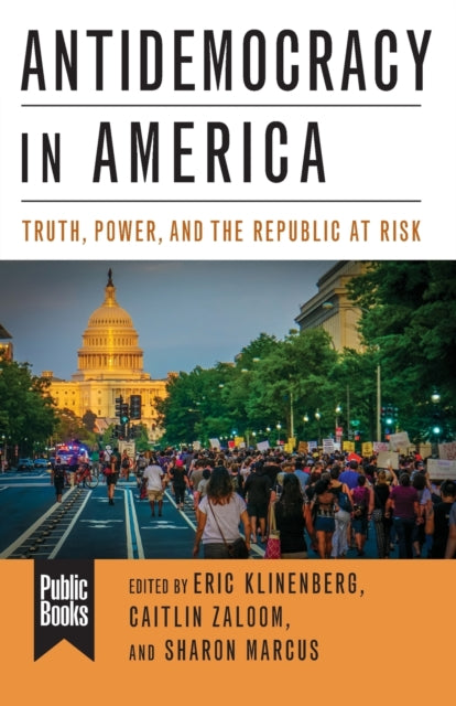 Antidemocracy in America: Truth, Power, and the Republic at Risk