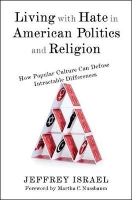 Living with Hate in American Politics and Religion: How Popular Culture Can Defuse Intractable Differences