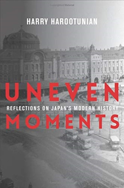 Uneven Moments: Reflections on Japan's Modern History