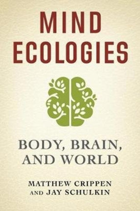 Mind Ecologies: Body, Brain, and World