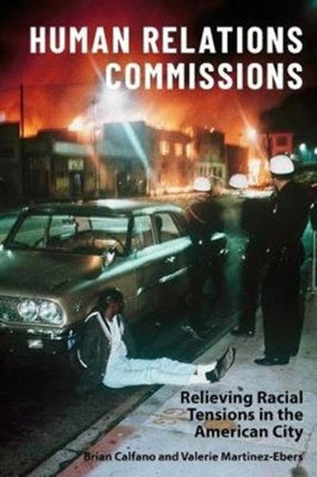 Human Relations Commissions: Relieving Racial Tensions in the American City