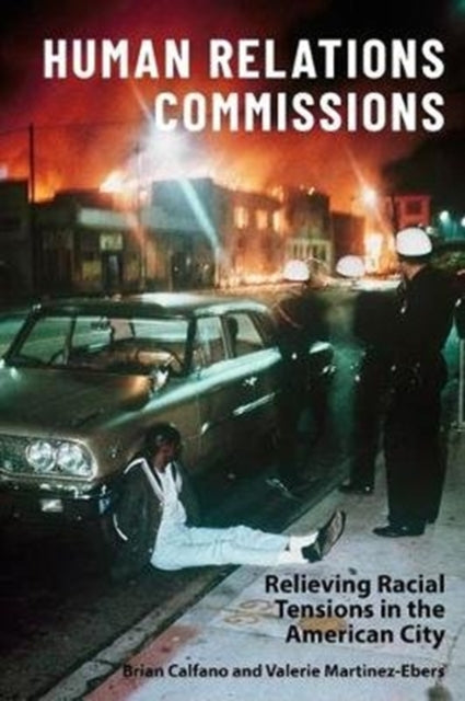 Human Relations Commissions: Relieving Racial Tensions in the American City