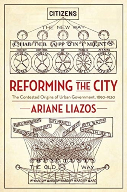 Reforming the City: The Contested Origins of Urban Government, 1890–1930