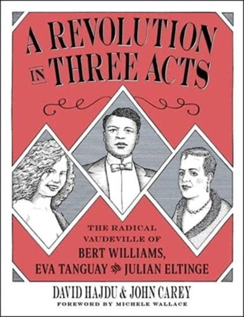 A Revolution in Three Acts: The Radical Vaudeville of Bert Williams, Eva Tanguay, and Julian Eltinge