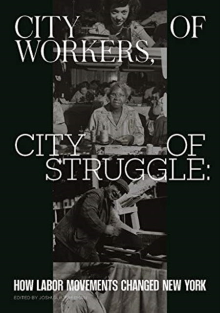 City of Workers, City of Struggle: How Labor Movements Changed New York