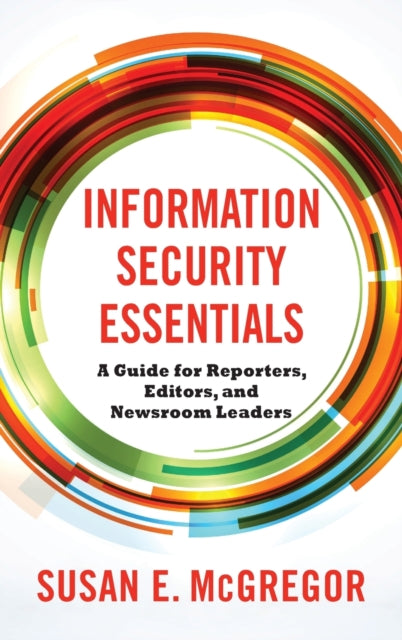 Information Security Essentials: A Guide for Reporters, Editors, and Newsroom Leaders