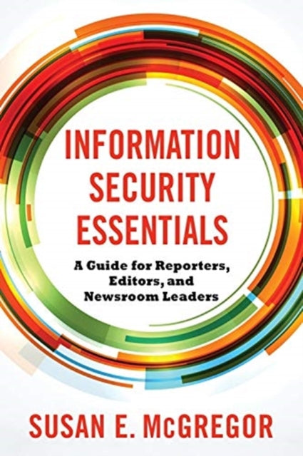 Information Security Essentials: A Guide for Reporters, Editors, and Newsroom Leaders