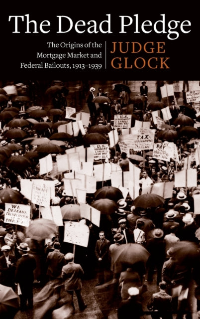 The Dead Pledge: The Origins of the Mortgage Market and Federal Bailouts, 1913–1939