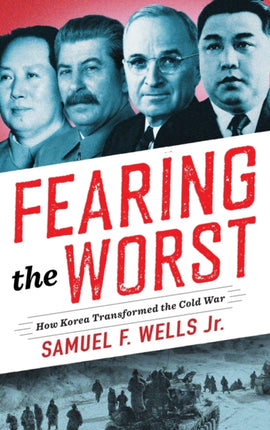 Fearing the Worst: How Korea Transformed the Cold War