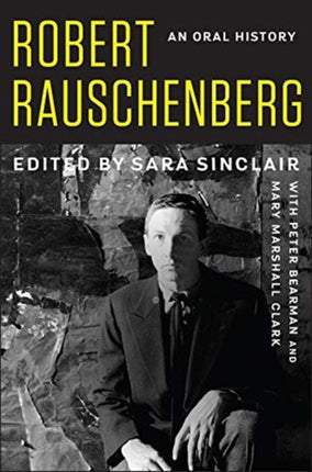 Robert Rauschenberg: An Oral History