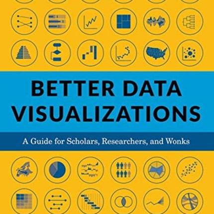 Better Data Visualizations: A Guide for Scholars, Researchers, and Wonks