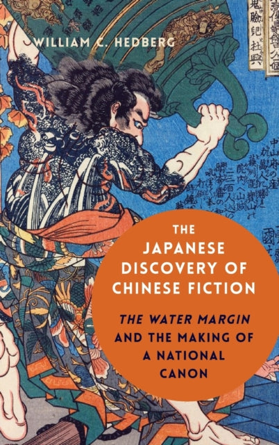 The Japanese Discovery of Chinese Fiction: The Water Margin and the Making of a National Canon