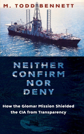 Neither Confirm nor Deny: How the Glomar Mission Shielded the CIA from Transparency